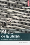 Atlas de la Shoah : la mise à mort des Juifs d'Europe, 1939-1945