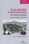 Eaux mêlées à Montmartre : une histoire familiale. Volume 1, Première période : 1880-1936