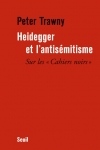 Heidegger et l'antisémitisme : sur les Cahiers noirs