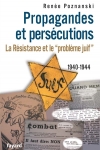 Propagandes et persécutions : la Résistance et le problème juif, 1940-1944