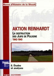 Revue d'histoire de la Shoah. n° 197, Aktion Reinhardt : la destruction des Juifs de Pologne, 1942-1943 (2) : études et analyses