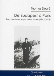 De Budapest à Paris : reconnaissance pour des Justes (1942-2012) : récit