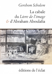 La cabale du Livre de l'image et d'Abraham Aboulafia : chapitres de l'histoire de la cabale en Espagne