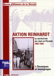 Revue d'histoire de la Shoah. n° 196, Aktion Reinhardt : la destruction des juifs de Pologne, 1942-1943 (1) : chroniques et témoignages