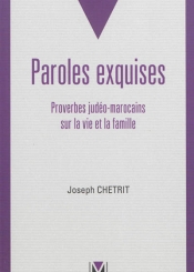 Paroles exquises : proverbes judéo-marocains sur la vie et la famille : en transcription phonétique, arabe et judéo-arabe et en traduction française et hébraïque
