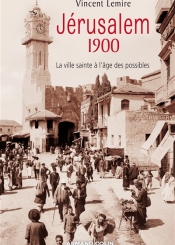 Jérusalem 1900 : la ville sainte à l'âge des possibles
