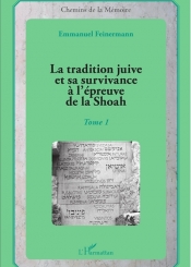 La tradition juive et sa survivance à l'épreuve de la Shoah. Volume 1