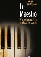 Le maestro : à la recherche de la musique des camps : 1933-1945
