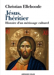 Jésus, l'héritier : histoire d'un métissage culturel