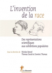 L'invention de la race : des représentations scientifiques aux exhibitions populaires