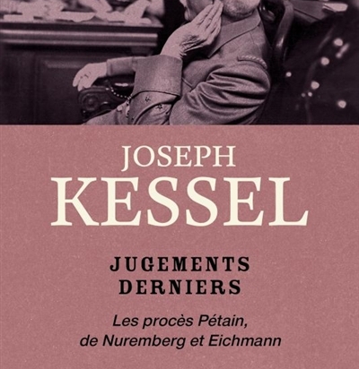 Jugements derniers : les procès Pétain, de Nuremberg et Eichmann