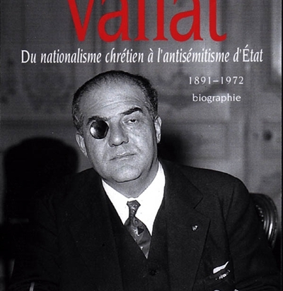 Xavier Vallat, 1891-1972 : du nationalisme chrétien à l'antisémitisme d'Etat