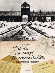 J'ai vécu les camps de concentration : la Shoah : trois témoins racontent