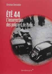 Eté 44 : l'insurrection des policiers de Paris