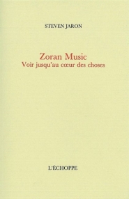 Zoran Music : voir jusqu'au coeur des choses