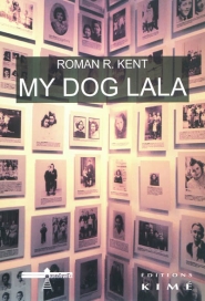 My dog Lala : histoire vraie d'un enfant dans un ghetto polonais. Suivi de Le ghetto de Lodz : Litzmannstadt de 1940 à 1944