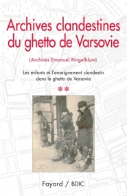 Archives clandestines du ghetto de Varsovie : archives Emanuel Ringelblum. Volume 2, Les enfants et l'enseignement clandestin dans le ghetto de Varsovie