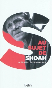 Au sujet de Shoah : le film de Claude Lanzmann