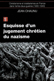 Christianisme et totalitarismes en France dans l'entre-deux-guerres : 1930-1940. Volume 1, Esquisse d'un jugement chrétien du nazisme