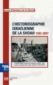 Revue d'histoire de la Shoah. n° 188, L'historiographie israélienne de la Shoah, 1942-2007