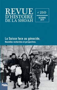Revue d'histoire de la Shoah. n° 210, La Suisse face au génocide : nouvelles recherches et perspectives
