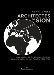 Architectes de Sion : la conception par les sionistes allemands de la colonisation juive en Palestine (1896-1919)