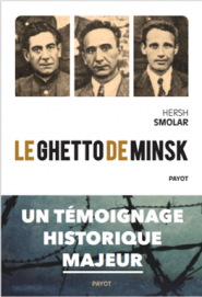 Hersh Smolar et le ghetto de Minsk, un témoignage pour l’Histoire