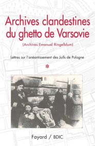 Archives clandestines du ghetto de Varsovie : archives Emanuel Ringelblum. Volume 1, Lettres sur l'anéantissement des juifs de Pologne