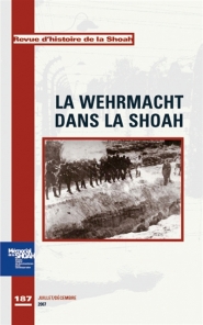Revue d'histoire de la Shoah. n° 187, La Wehrmacht dans la Shoah