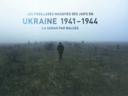 Les fusillades massives des Juifs en Ukraine 1941-1944 : la Shoah par balles : exposition, Paris, Mémorial de la Shoah, du 20 juin au 30 novembre 2007