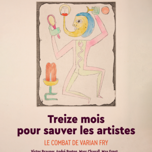 Treize mois pour sauver les artistes : le combat de Varian Fry, Victor Brauner, André Breton, Marc Chagall, Max Ernst...