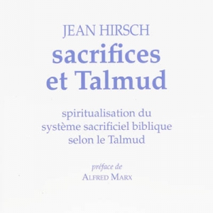 Sacrifices et Talmud : spiritualisation du système sacrificiel biblique selon le Talmud